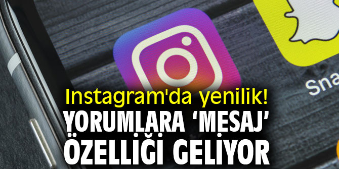 Instagram kullanıcıları dikkat! Yorumlara ‘mesaj’ özelliği geliyor