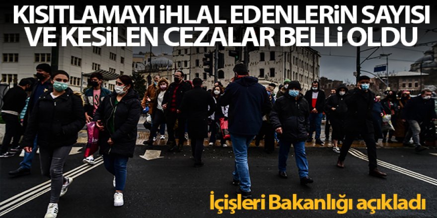 Kısıtlamayı ihlal edenlerin sayısı ve kesilen cezalar açıklandı