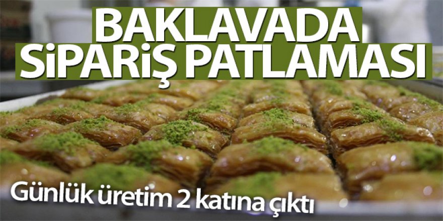 Bayramın vazgeçilmez lezzeti baklavada sipariş patlaması