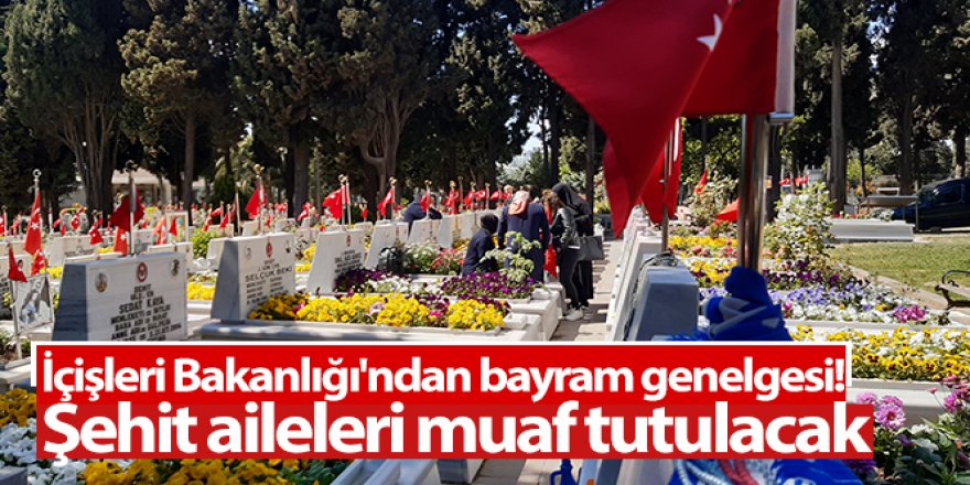 İçişleri'nden 'şehit aileleri' için genelge