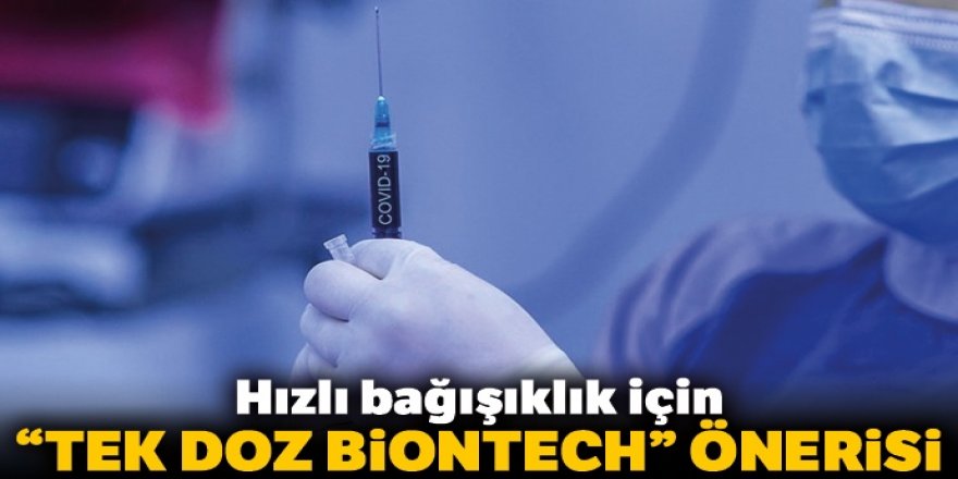 Hızlı bağışıklık için tek doz BioNTech önerisi