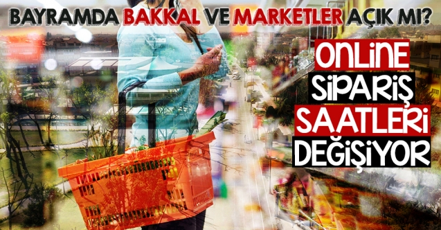 Ramazan Bayramı'nda bakkal ve marketler açık mı? Online sipariş saatleri değişiyor