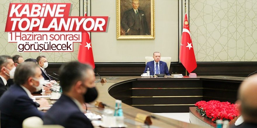 Cumhurbaşkanlığı Kabinesi toplanıyor: 1 Haziran sonrası masada