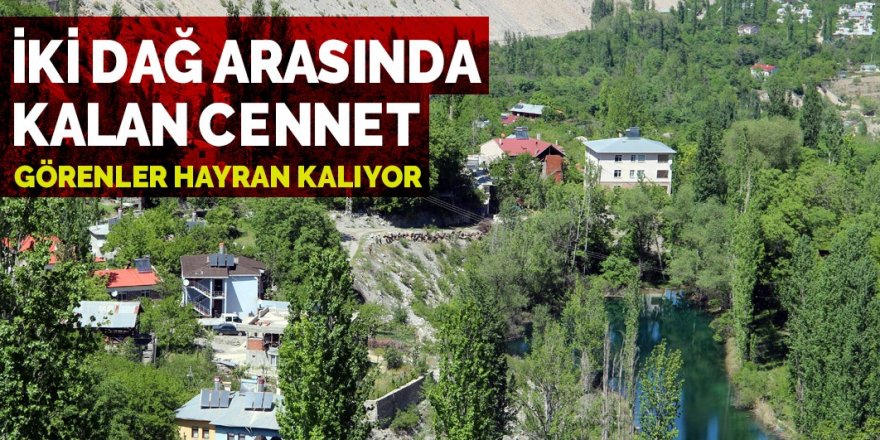 İki dağ arasındaki cennet... Görenler hayran kalıyor