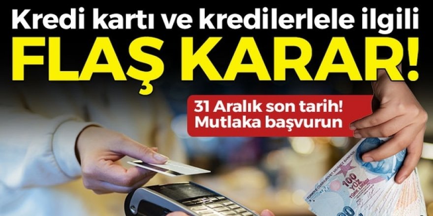 Kredi kartı ve kredi borçlarıyla ilgili flaş karar!