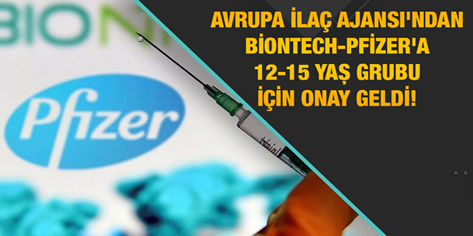 BioNTech-Pfizer'a 12-15 yaş grubu için onay geldi!