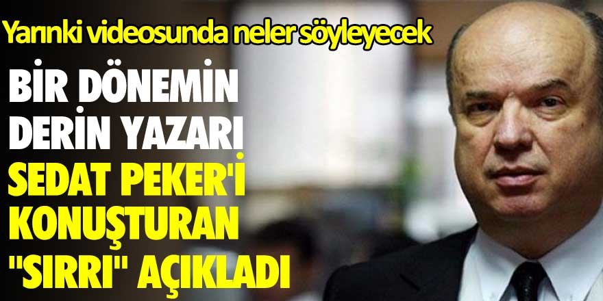 Bir dönemin derin yazarı Sedat Peker'i konuşturan "sırrı" açıkladı!