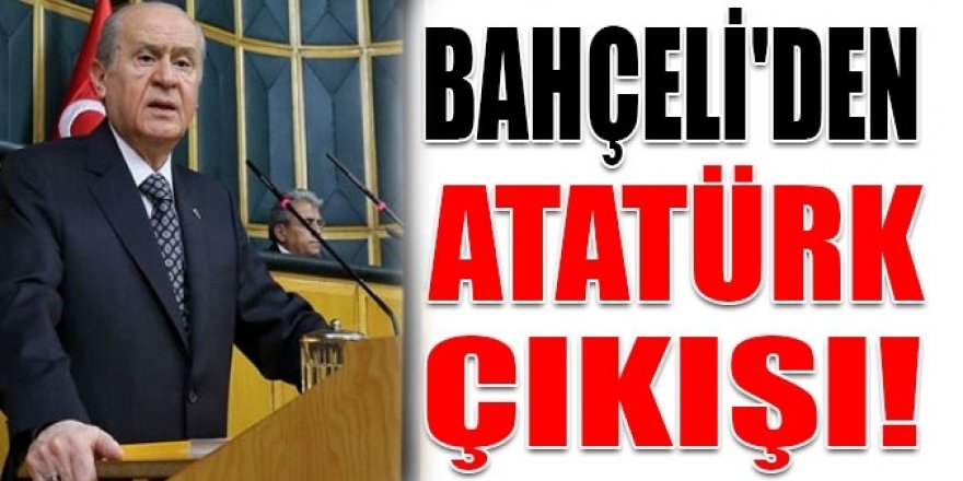 Devlet Bahçeli'den Atatürk çıkışı