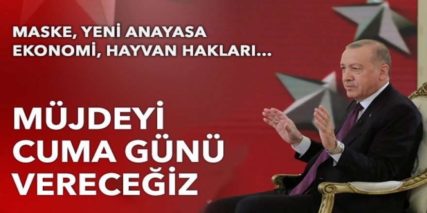Cumhurbaşkanı Erdoğan: Müjdeyi cuma günü vereceğiz
