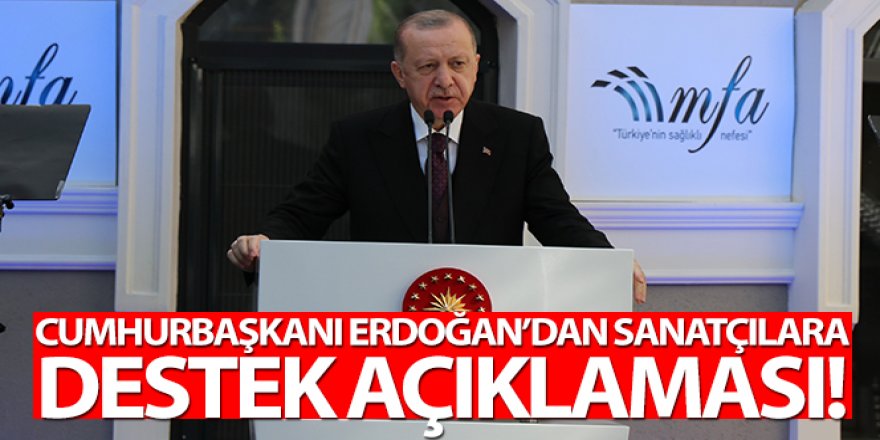 Cumhurbaşkanı Erdoğan'dan sanatçılara destek açıklaması!