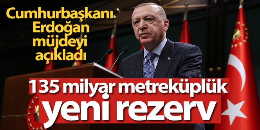 135 milyar metreküplük yeni rezerv