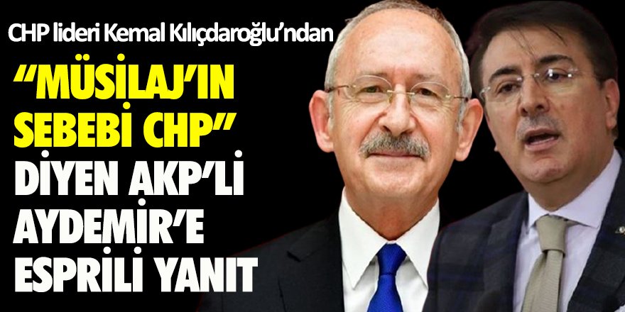 Kemal Kılıçdaroğlu'ndan AKP'li Aydemir'e: Hayret! Sebebi Kılıçdaroğlu'dur dememiş