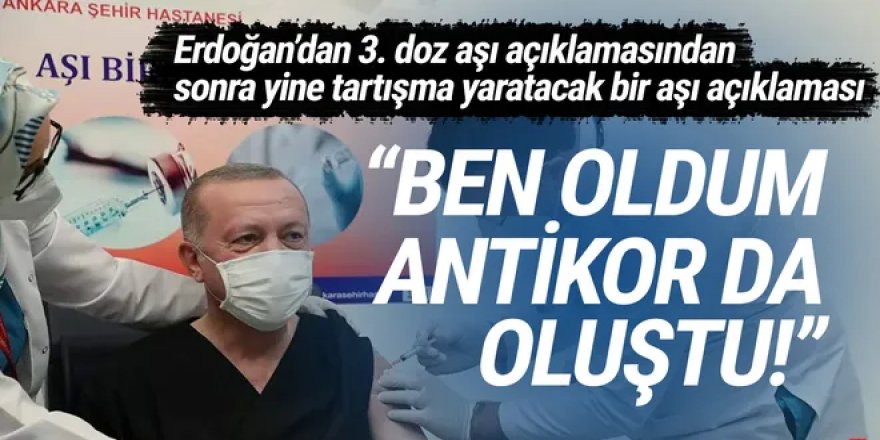 Erdoğan: ''Ben oldum, antikor da oluştu, tavsiye ederim''