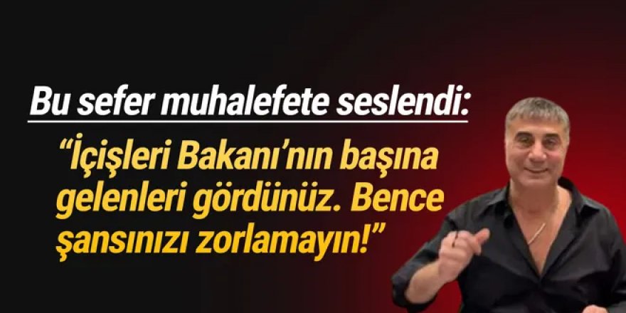 Sedat Peker'den muhalefet partilerine: ''Başınıza bela aramayın''