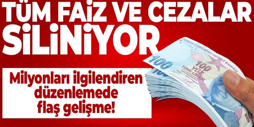 Tüm faiz ve cezalar siliniyor!