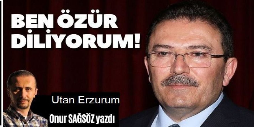 BİZ DE ERZURUM ADINA ÜZÜR DİLİYORUZ!