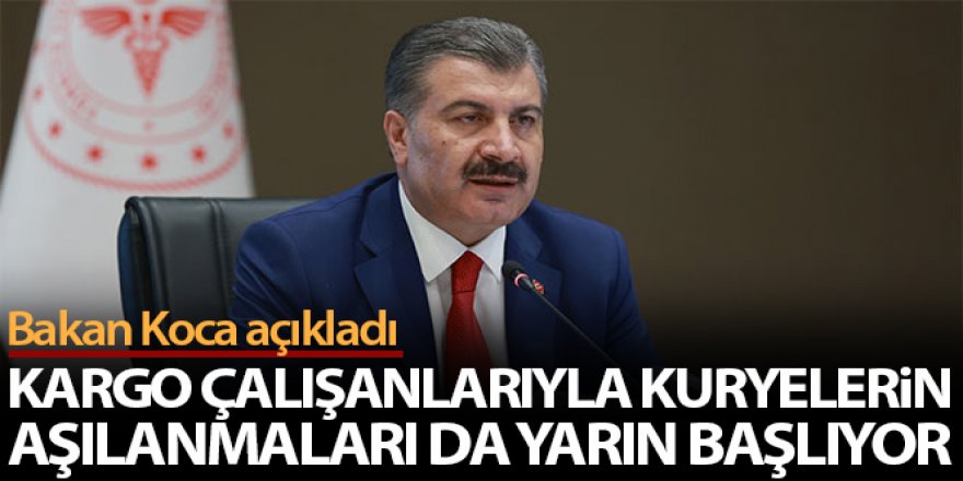 Bakan Koca açıkladı! Kargo çalışanlarıyla kuryelerin aşıları da yarın başlıyor