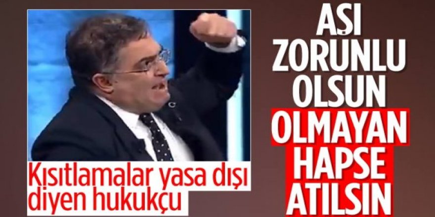 Ersan Şen: Koronavirüs aşısı olmayan gerekirse zorlanmalı, hapse atılmalı