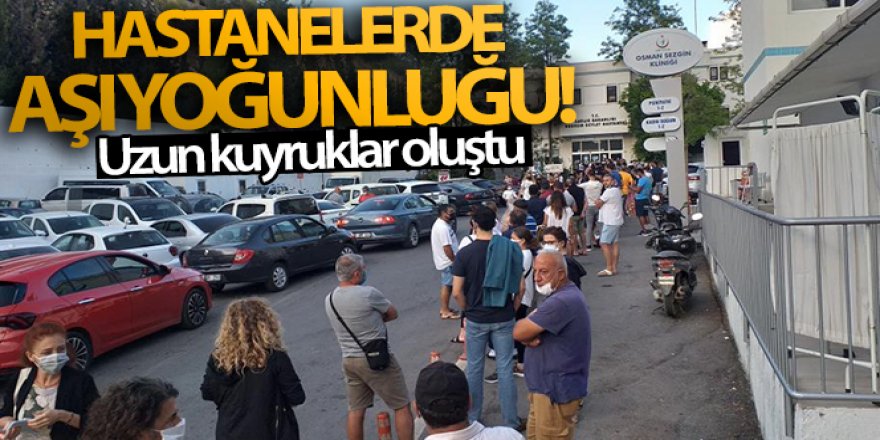 Hastanelerde aşı yoğunluğu! Uzun kuyruklar oluştu