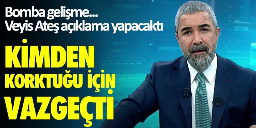 Bomba gelişme...Veyis Ateş açıklama yapacaktı! Kimden korktuğu için vazgeçti