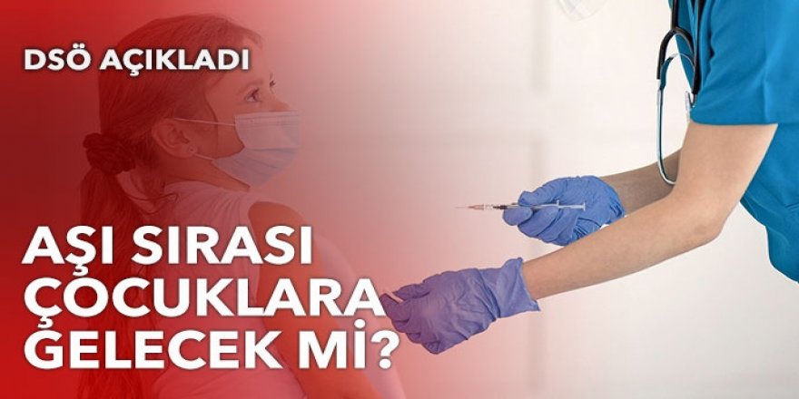 Aşı sırası çocuklara gelecek mi?