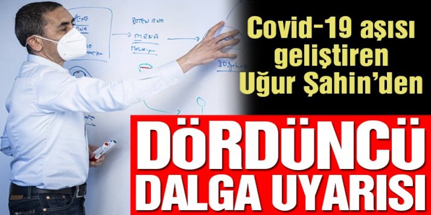 Covid-19 aşısı geliştiren Uğur Şahin’den dördüncü dalga uyarısı