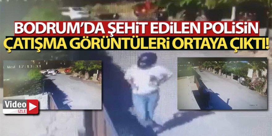 Bodrum'da şehit edilen polisin çatışma görüntüleri ortaya çıktı