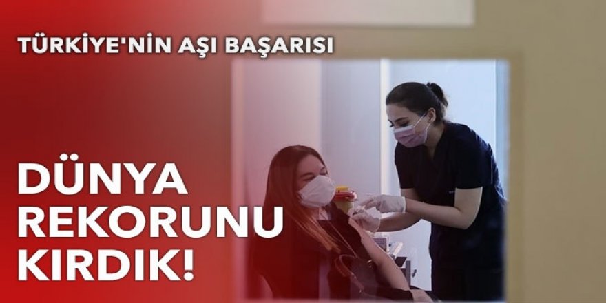 Türkiye'nin aşı başarısı: Dünya rekorunu kırdık!