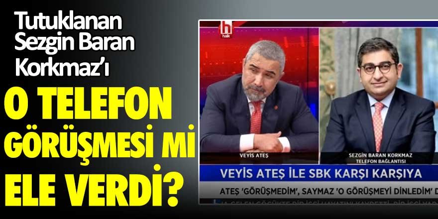 Tutuklanan Sezgin Baran Korkmaz'ı o görüşme mi ele verdi?