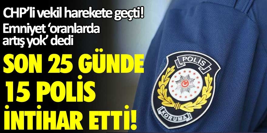 Son 25 günde 15 polis intihar etti! CHP'li Mahmut Tanal harekete geçti