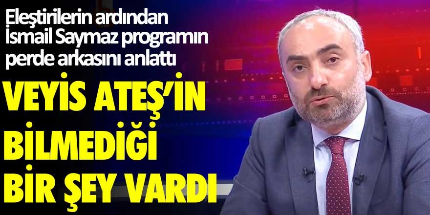 İsmail Saymaz Veyis Ateş ile yaptığı programın perde arkasını anlattı: Oysa kulaklarımla duydum...