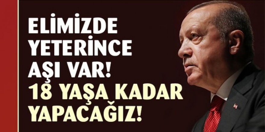 Cumhurbaşkanı Erdoğan: Hedefimiz 18 yaşı aşılamak