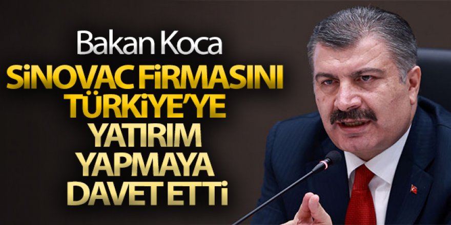 Sağlık Bakanı Koca, Sinovac firmasını Türkiye'ye yatırım yapmaya davet etti