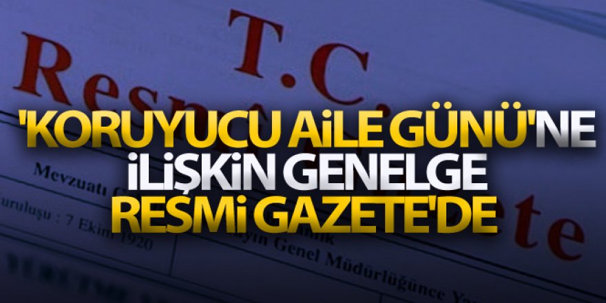 'Koruyucu Aile Günü'ne ilişkin genelge, Resmi Gazete'de