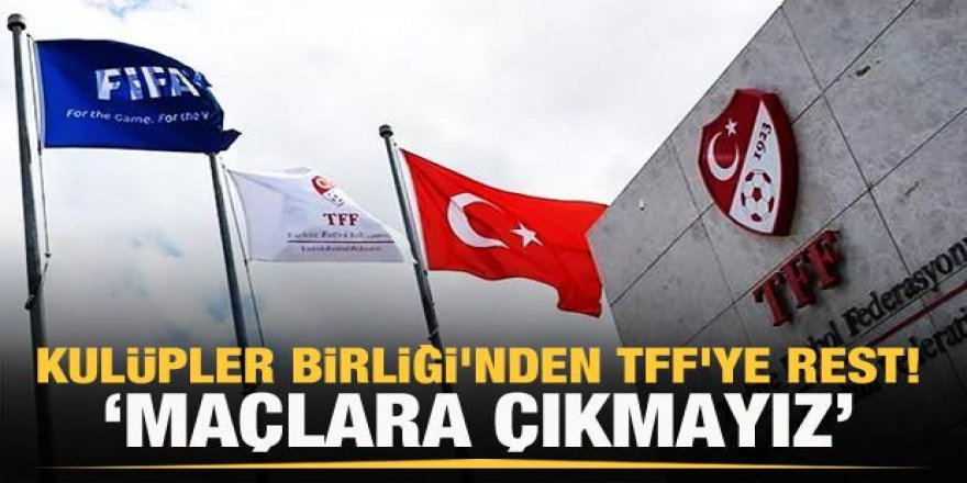 Kulüpler Birliği: Maçlara çıkmayız