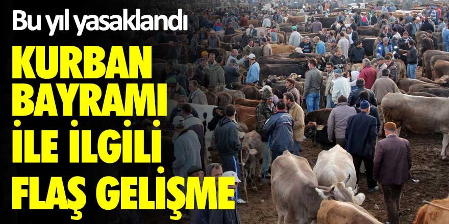 Bu yıl yasaklandı! Kurban Bayramı ile ilgili flaş gelişme