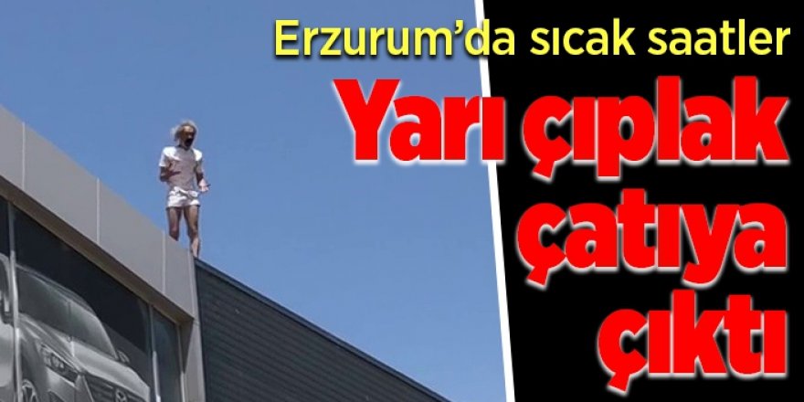 Erzurum'da sıcak saatler