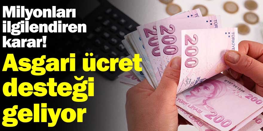 İşçi ve işverenler dikkat! Asgari ücret desteği geliyor