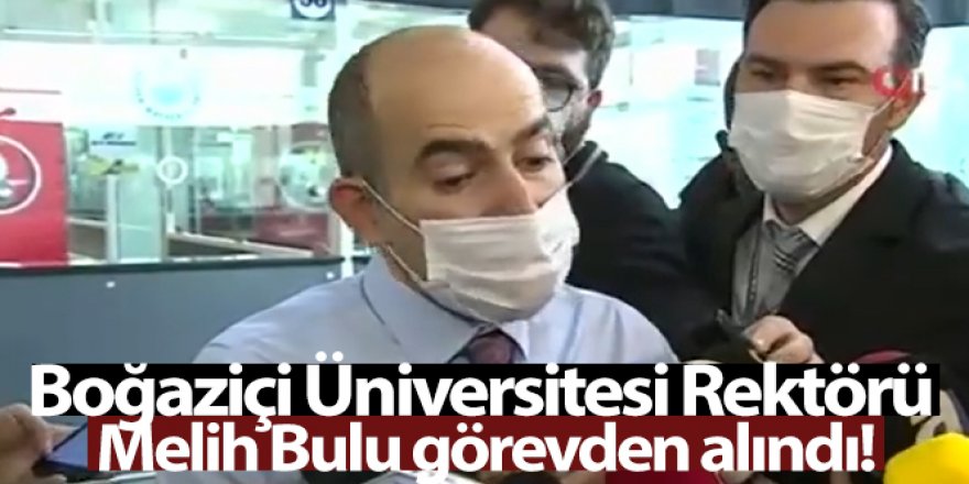 Boğaziçi Üniversitesi Rektörü Bulu, görevden alındı