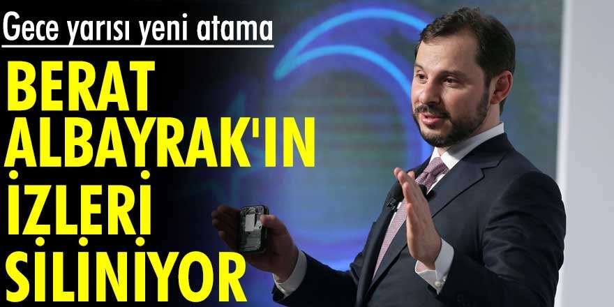 Gece yarısı yeni atama: Berat Albayrak'ın izleri siliniyor