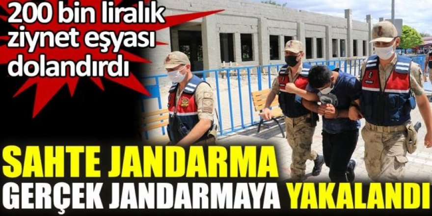 Sahte Jandarma yakalandı!