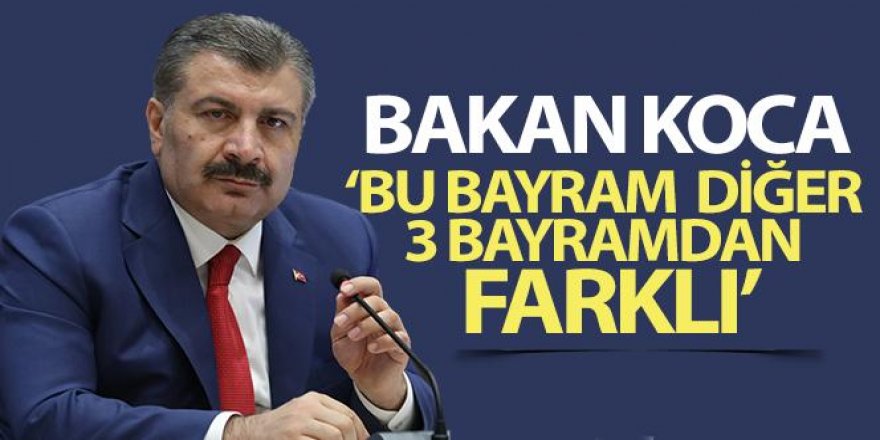 Bakan Koca: 'Bu bayram diğer 3 bayramdan farklı'