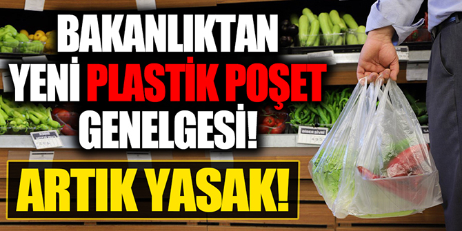 Bakanlıktan yeni plastik poşet genelgesi! Artık yasak