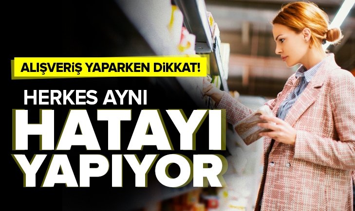 Alışveriş yaparken dikkat! Herkes aynı hatayı yapıyor!