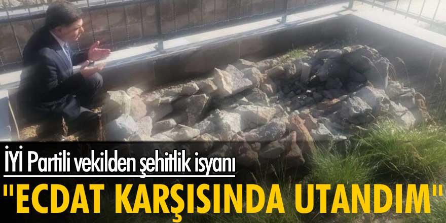 Milletvekilinden şehitlik isyanı: Ecdat karşısında utandım!