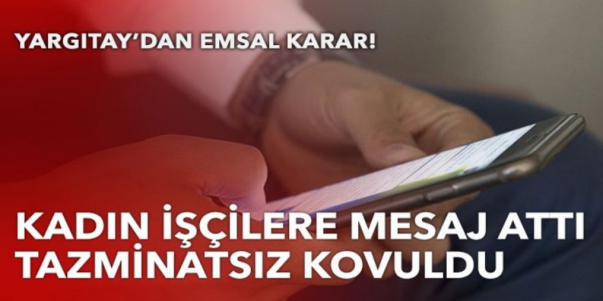 Kadın işçilere mesaj attı, tazminatsız kovuldu