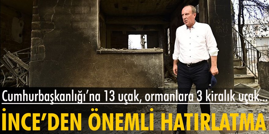 Muharrem İnce: Cumhurbaşkanlığı’na 13 uçak, ormanlara 3 kiralık uçak