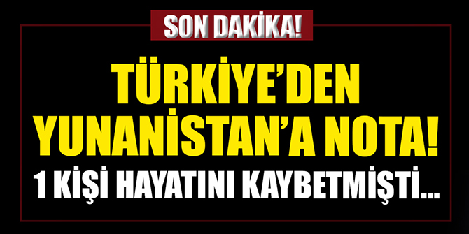 Türkiye'den Yunanistan'a nota!