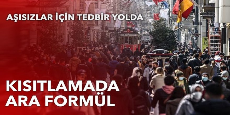 Aşısızlara kısıtlamada ‘ara formül’ gündemde