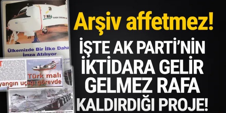 AK Parti'nin iktidara gelir gelmez raftan kaldırdığı proje: Yerli yangın uçağı